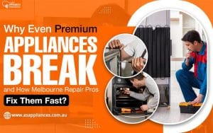 Why Even Premium Appliances Break (and How Melbourne Repair Pros Fix Them Fast)?